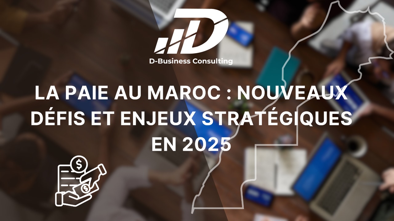 La Paie au Maroc : Nouveaux Défis et Enjeux Stratégiques en 2025